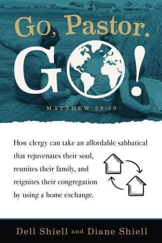 Go, Pastor. Go! How Clergy Can Take an Affordable Sabbatical that Rejuvenates Their Soul, Reunites Their Family, and Reignites Their Congregation by Using a Home Exchange