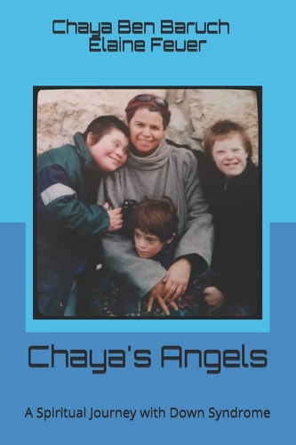 Chaya's Angels A Spiritual Journey with Down Syndrome