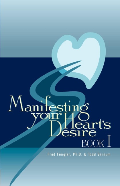 Manifesting Your Hearts Desire Book I