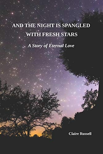 And the Night Is Spangled with Fresh Stars A Story of Eternal Love