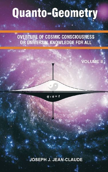 Quanto-Geometry: Overture of Cosmic Consciousness and Universal Knowledge for All - Volume 2
