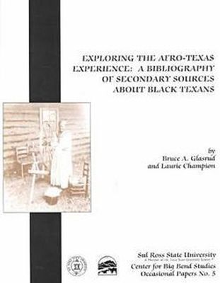 Exploring the Afro-Texas Experience: A Bibliography of Secondary Sources about Black Texans