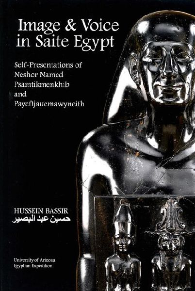 Image and Voice in Saite Egypt: Self-Presentations of Neshor Named Psamtikmenkhib and Payeftjauemawyneith