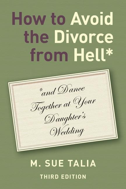 How to Avoid the Divorce from Hell*: *and Dance Together at Your Daughters Wedding