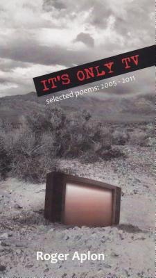 Its Only TV: Selected Poems: 2005-2011