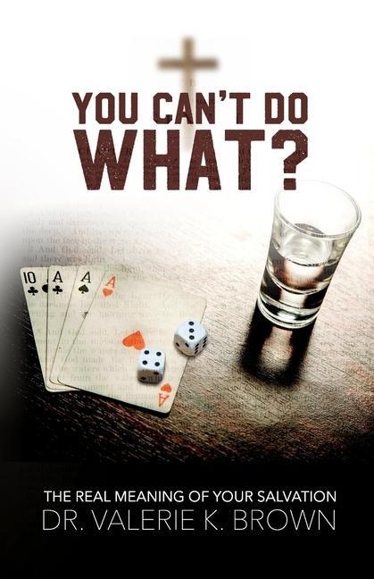 You Cant Do What?: The Real Meaning of Your Salvation