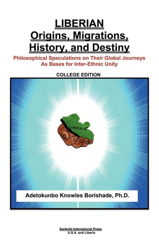 Liberian Origins Migrations, History, and Destiny Philosophical Speculations on Their Global Journeys As Bases for Inter-Ethnic Unity