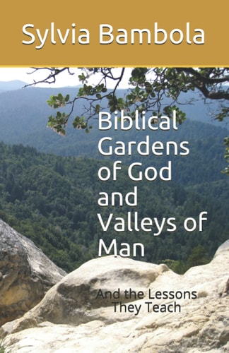 Biblical Gardens of God and Valleys of Man And the Lessons They Teach