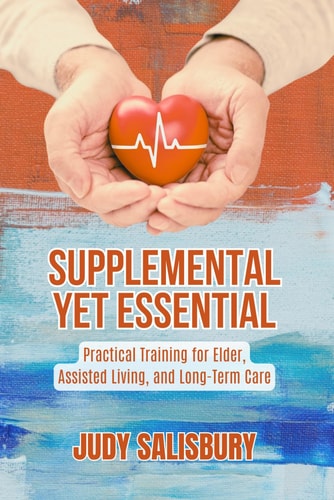 Supplemental Yet Essential Practical Training for Elder, Assisted Living, and Long-Term Care