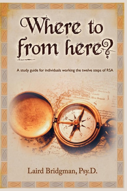 Where To From Here? A guide for individuals working the twelve steps of RSA.