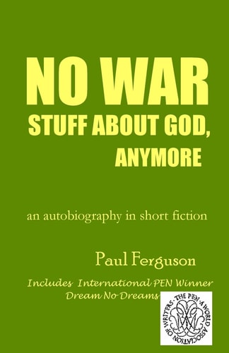 No War Stuff About God, Anymore An Autobiography in Short Fiction