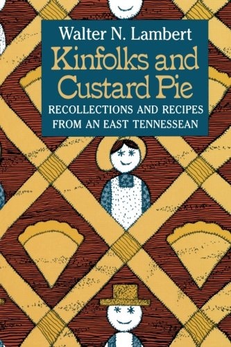 Kinfolks and Custard Pie Recollections and Recipes from an East Tennessean