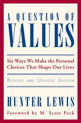 A Question of Values: Six Ways We Make the Personal Choices That Shape Our Lives