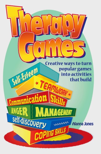 Therapy Games Creative Ways to Turn Popular Games Into Activities That Build Self-Esteem, Teamwork, Communication Skills, Anger Management, Self-Discovery, and Coping Skills