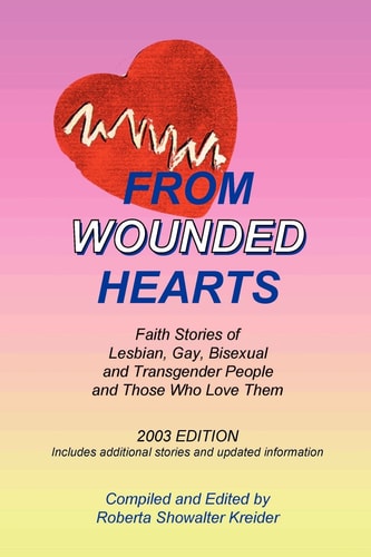 From Wounded Hearts Faith Stories of Lesbian, Gay, Bisexual and Transgender People and Those who Love Them