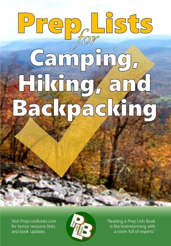 Prep Lists for Camping, Hiking, and Backpacking A Quick Reference Guide with Lists of Everything You Need to Plan for Your Next Adventure Or to Improvise in Your Next Crisis