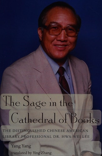 The Sage in the Cathedral of Books The Distinguished Chinese American Library Professional Dr. Hwa-Wei Lee