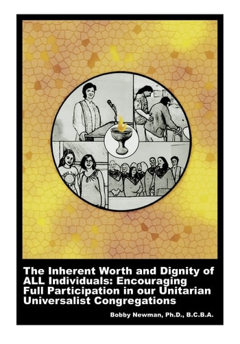 The Inherent Worth and Dignity of ALL Individuals Encouraging Full Participation in Our Unitarian Universalist Congregations
