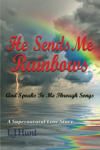 He Sends Me Rainbows And Speaks To Me Through Songs A Supernatural Love Story