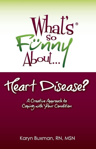 What's So Funny About... Heart Disease? A Creative Approach to Coping with Your Condition