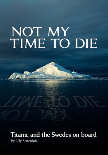 Not My Time to Die Titanic and the Swedes on Board