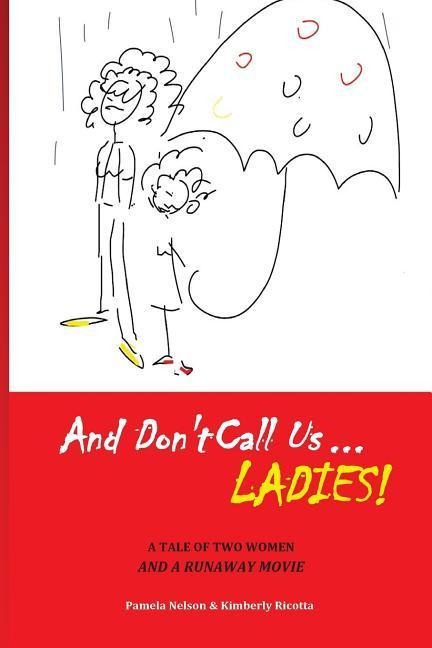 And Don't Call us Ladies!: A Tale of Two Women and a Runaway Movie