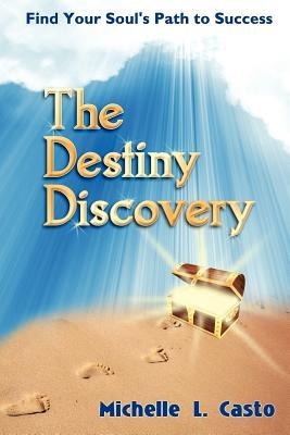 The Destiny Discovery: Find Your Souls Path to Success