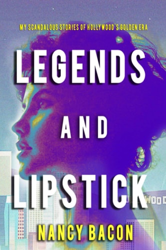 Legends and Lipstick My Scandalous Stories of Hollywood's Golden Era