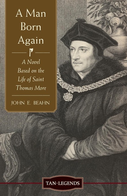 Man Born Again: A Novel Based on the Life of Saint Thomas More
