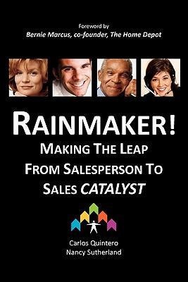 RAINMAKER! Making the Leap from Salesperson to Sales Catalyst