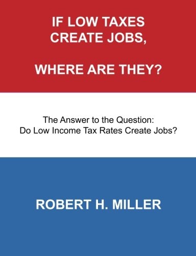If Low Taxes Create Jobs, Where Are They? The Answer to the Question: Do Low Tax Rates Create Jobs?