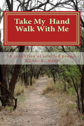 Take My Hand and Walk with Me A Collection of Selected Poems