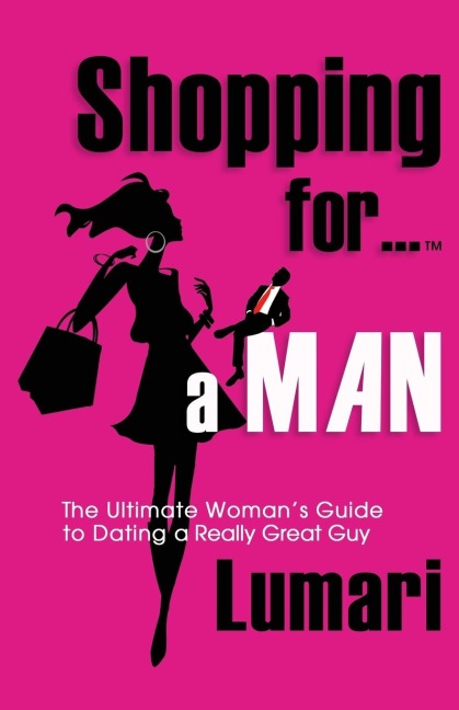 Shopping For A Man: The Ultimate Womans Guide for Dating a Really Great Guy