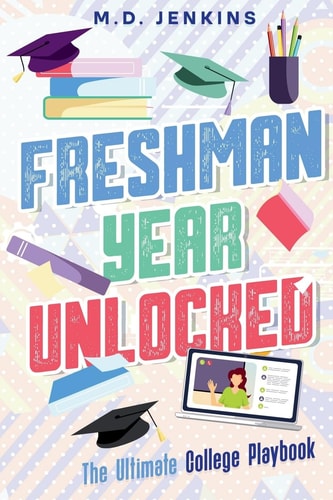 Freshman Year Unlocked The Ultimate College Playbook