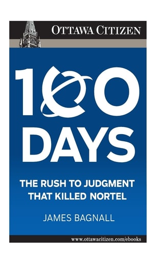 100 Days The Rush to Judgment That Killed Nortel