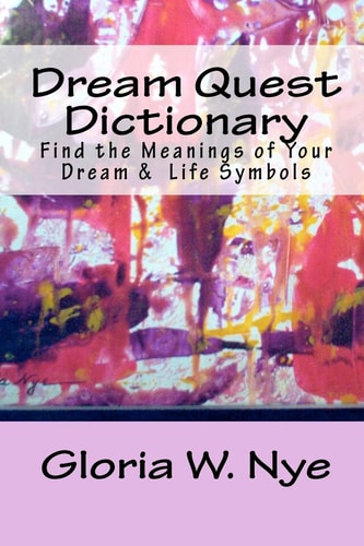 Dream Quest Dictionary Find the Meanings of Your Dream and Life Symbols