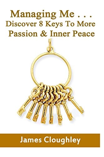 Managing Me ... Discover 8 Keys to More Passion and Inner Peace
