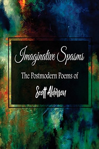Imaginative Spasms The Postmodern Poems of Scott Alderson