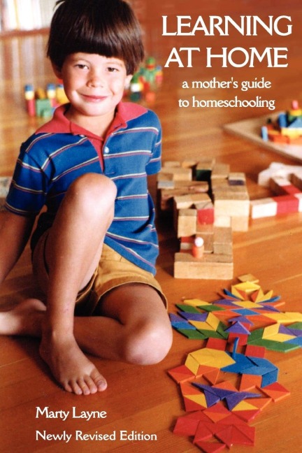 Newly Revised Edition Learning at Home: A Mothers Guide to Homeschooling