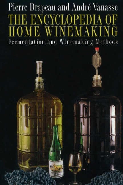 The Encyclopedia of Home Winemaking: Fermenting and Winemaking Methods