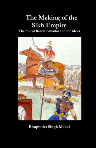 The Making of the Sikh Empire The Role of Banda Bahadur and the Misls