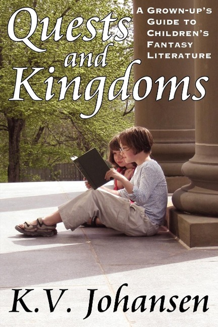 Quests and Kingdoms: A Grown-Ups Guide to Childrens Fantasy Literature