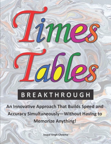 Times Tables Breakthrough An Innovative Approach That Builds Speed and Accuracy Simultaneously-Without Having to Memorize Anything!