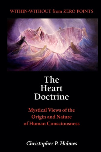 The Heart Doctrine Mystical Views of the Origin and Nature of Human Consciousness