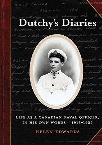 Dutchy's Diaries Life as a Canadian Naval Officer, In His Own Words: 1916-1929