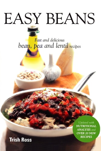 Easy Beans Fast and Delicious Bean, Pea and Lentil Recipes