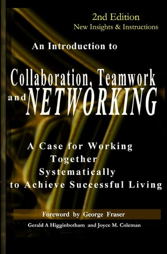 Collaboration, Teamwork, and Networking A Case for Working Together Systematically to Achieve Successful Living