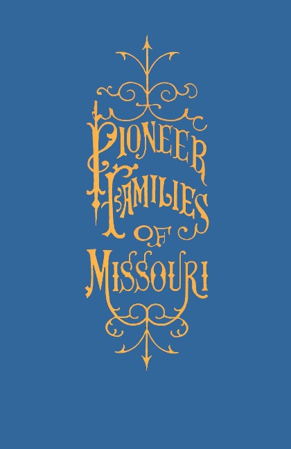 A History of the Pioneer Families of Missouri, with Numerous Sketches, Anecdotes, Adventures, etc., Relating to Early Days in Missouri