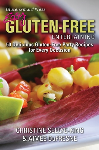 Easy Gluten Free Entertaining Cookbook 50 Delicious Gluten-Free Party Recipes for Every Occasion