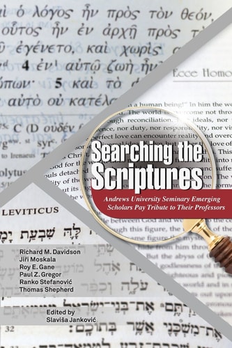 Searching the Scriptures Andrews University Seminary Emerging Scholars Pay Tribute to Their Professors